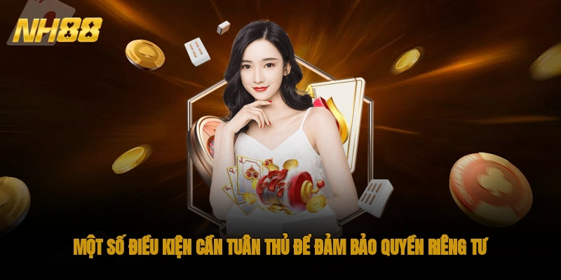 Một số điều kiện cần tuân thủ để đảm bảo quyền riêng tư tại NH88